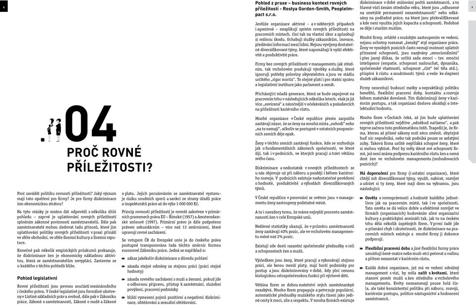 Firmy bez rovných příležitostí v managementu jak středním, tak vrcholovém produkují výrobky a služby, které ignorují potřeby poloviny obyvatelstva a jsou ve stádiu určitého rigor mortis.