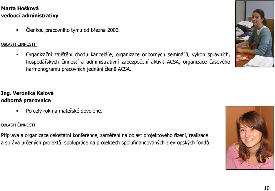 zabezpečení aktivit ACSA, organizace časového harmonogramu pracovních jednání členů ACSA. Ing.