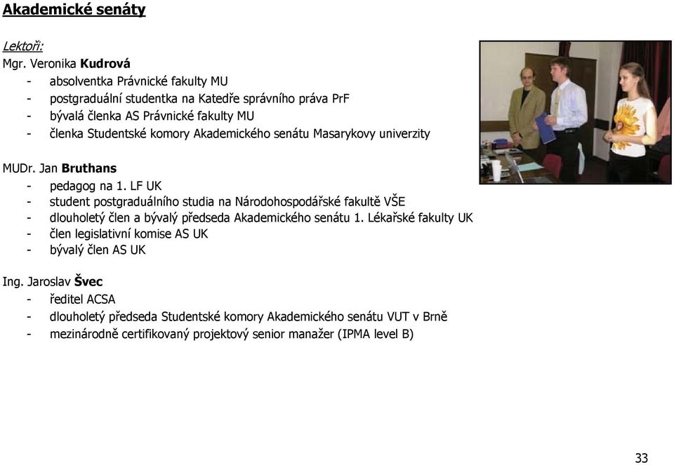 Studentské komory Akademického senátu Masarykovy univerzity MUDr. Jan Bruthans - pedagog na 1.