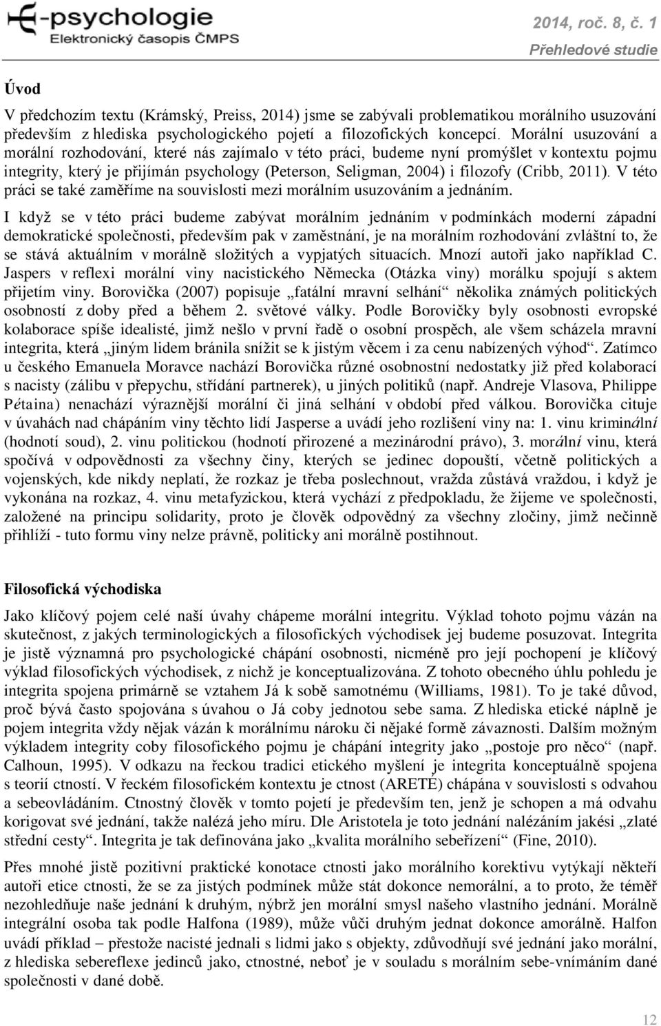 2011). V této práci se také zaměříme na souvislosti mezi morálním usuzováním a jednáním.