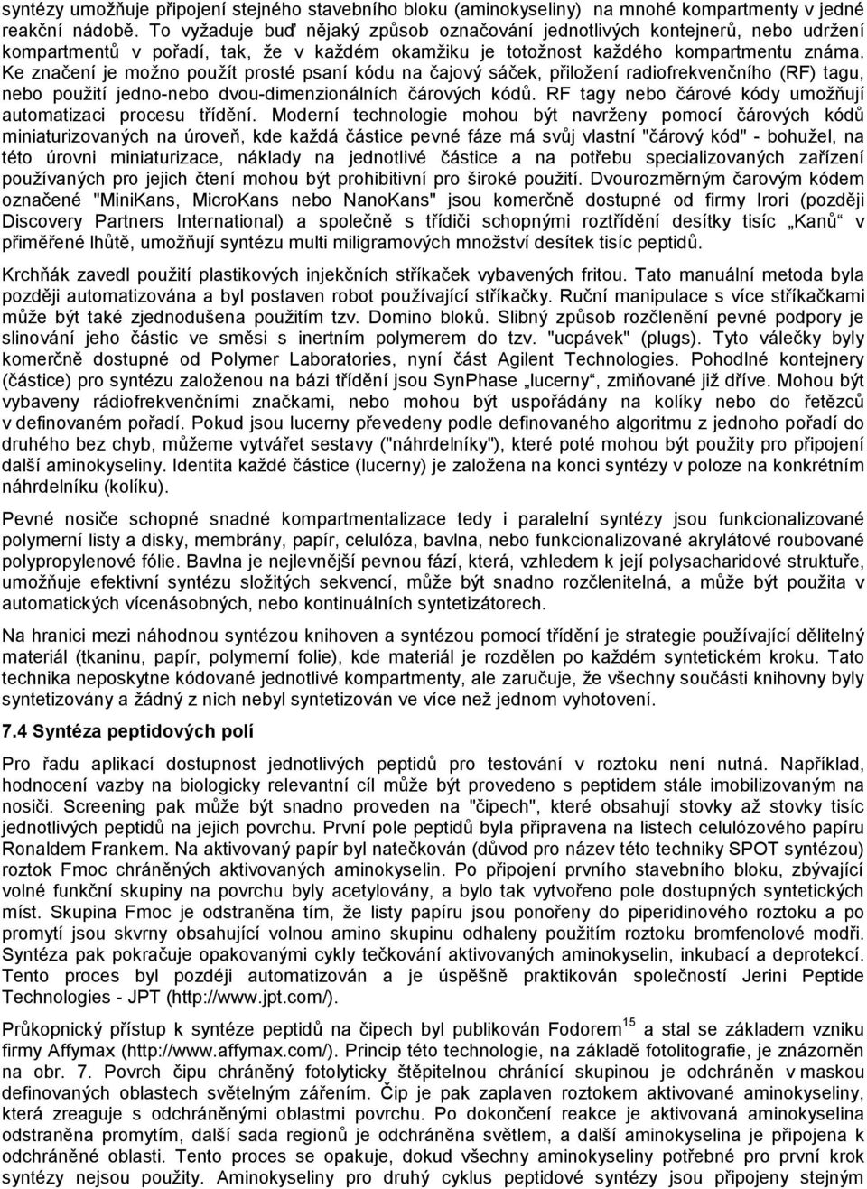 Ke značení je možno použít prosté psaní kódu na čajový sáček, přiložení radiofrekvenčního (RF) tagu, nebo použití jedno-nebo dvou-dimenzionálních čárových kódů.