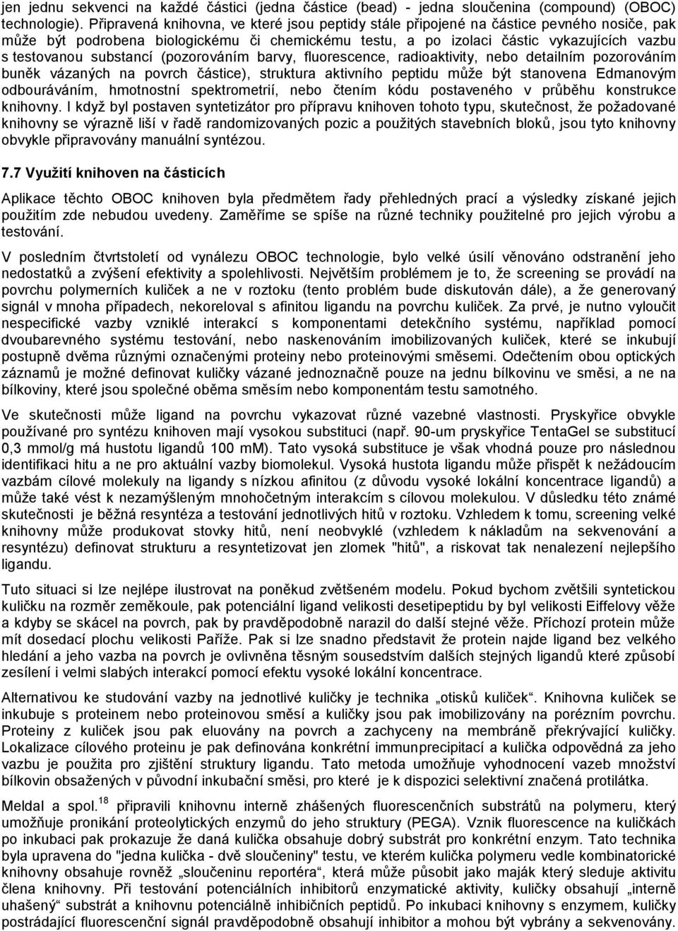 substancí (pozorováním barvy, fluorescence, radioaktivity, nebo detailním pozorováním buněk vázaných na povrch částice), struktura aktivního peptidu může být stanovena Edmanovým odbouráváním,