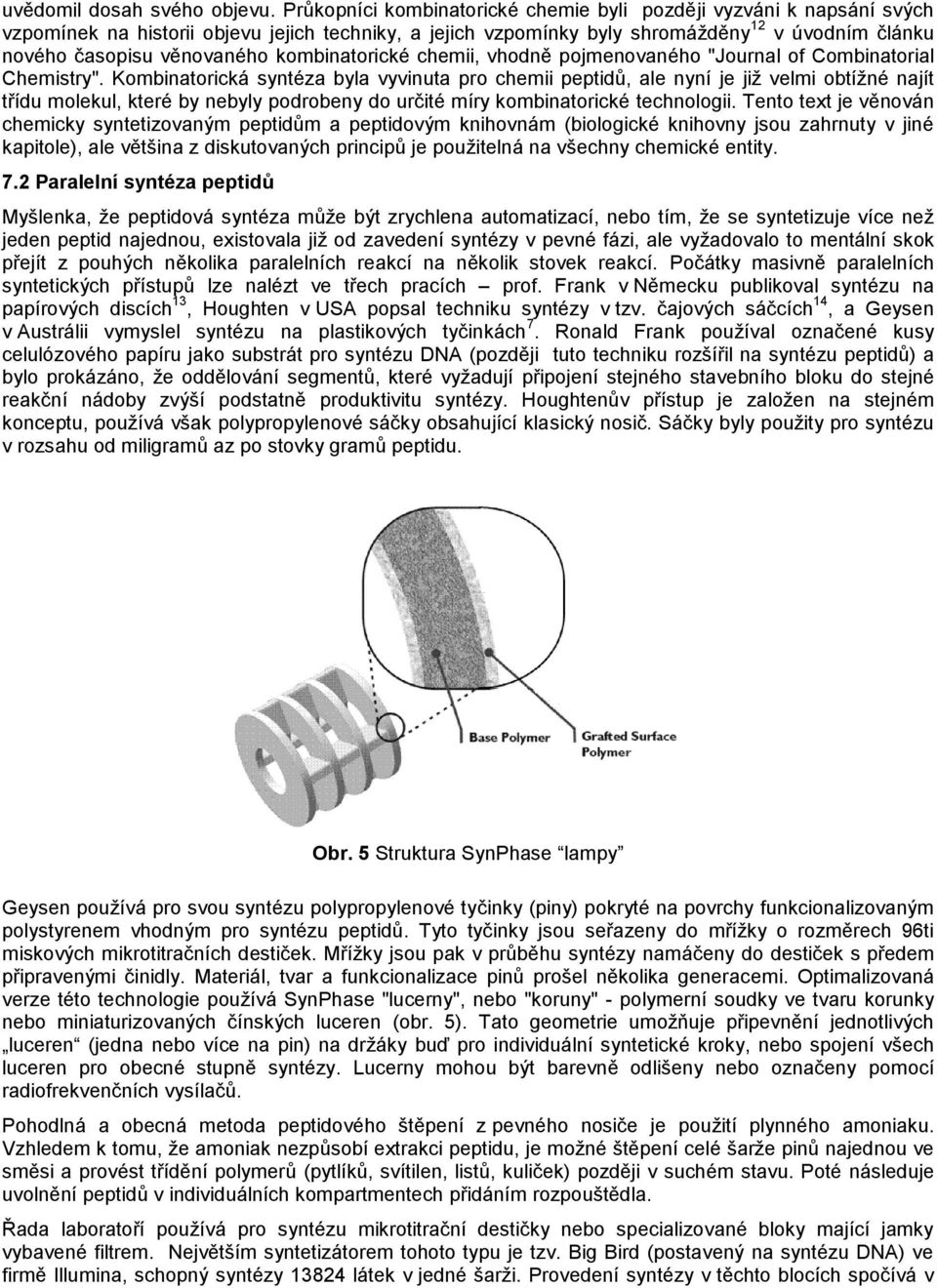 kombinatorické chemii, vhodně pojmenovaného "Journal of Combinatorial Chemistry".