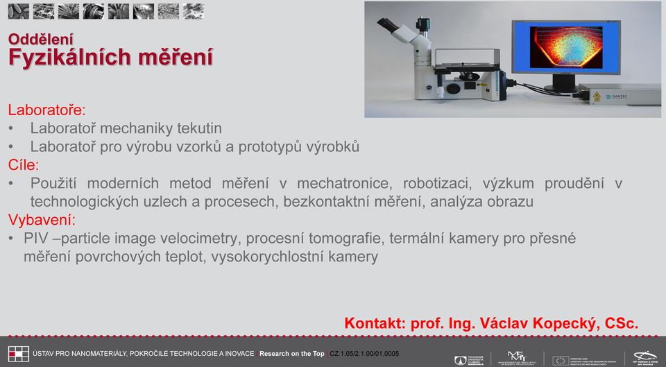 uzlech a procesech, bezkontaktní měření, analýza obrazu Vybavení: PIV particle image velocimetry, procesní