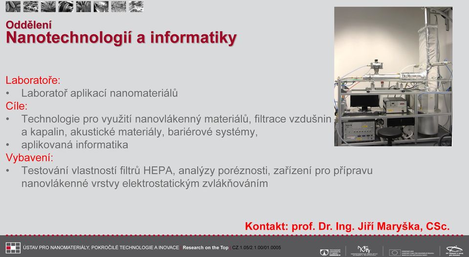 systémy, aplikovaná informatika Vybavení: Testování vlastností filtrů HEPA, analýzy poréznosti,