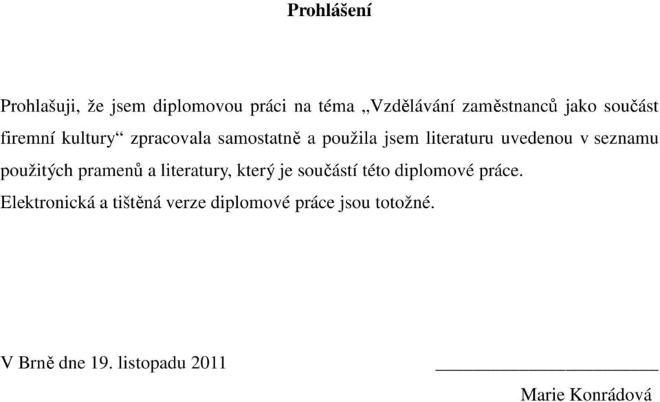 seznamu použitých pramenů a literatury, který je součástí této diplomové práce.