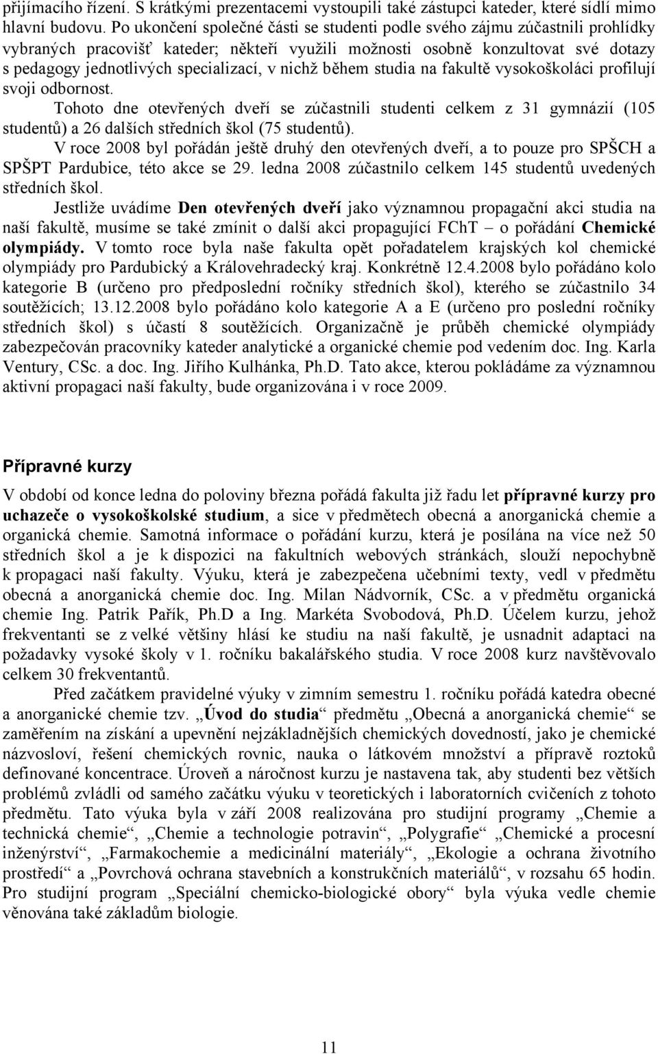 v nichž během studia na fakultě vysokoškoláci profilují svoji odbornost.