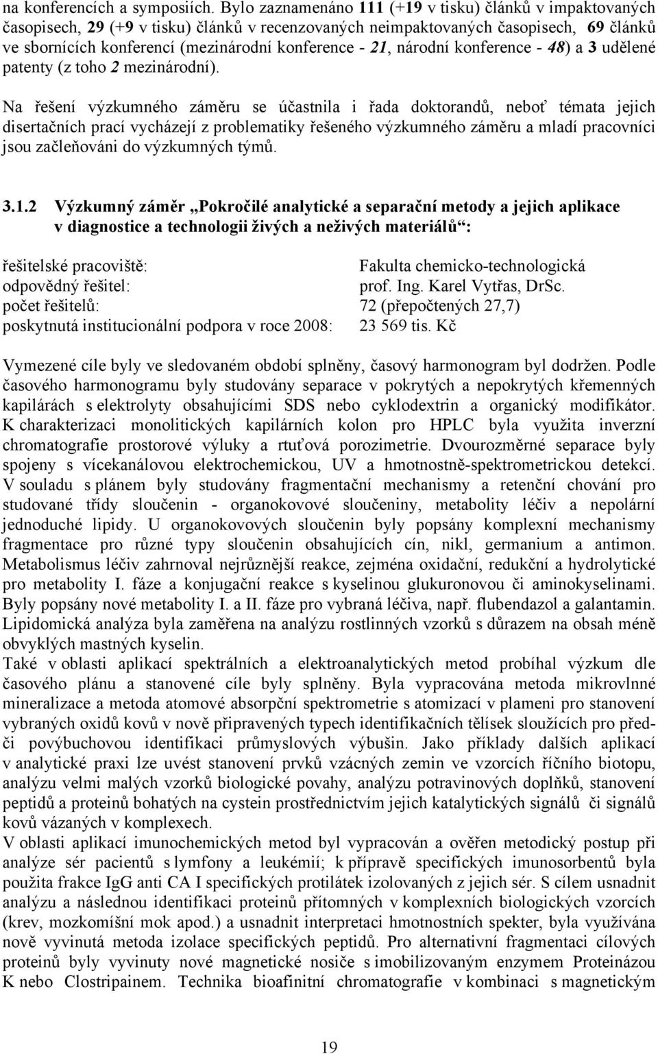 21, národní konference - 48) a 3 udělené patenty (z toho 2 mezinárodní).