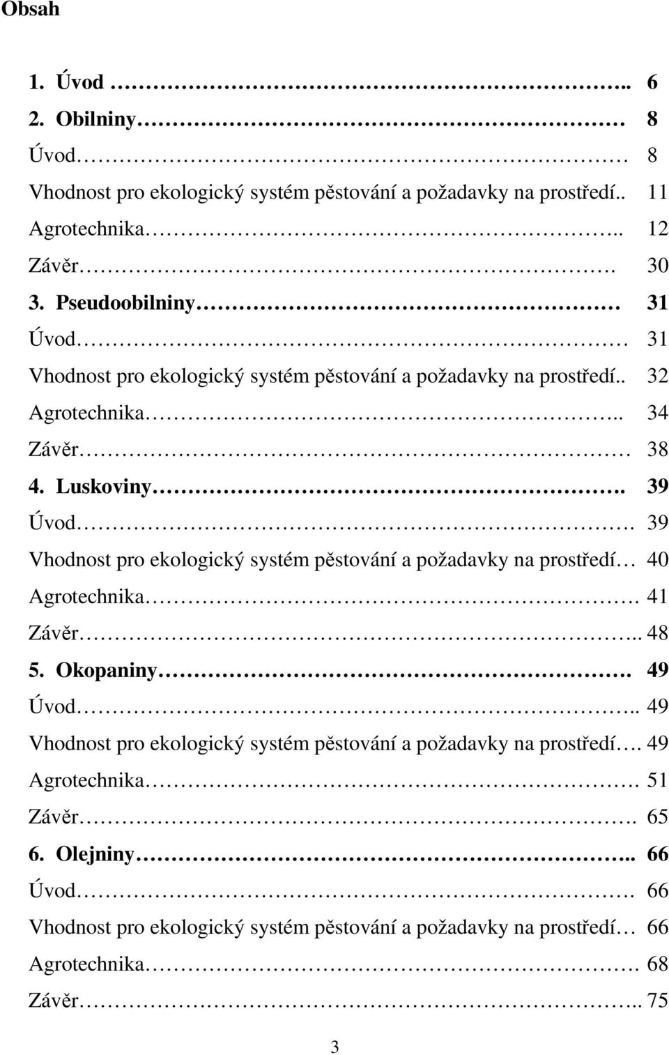 39 Vhodnost pro ekologický systém pěstování a požadavky na prostředí 40 Agrotechnika. 41 Závěr.. 48 5. Okopaniny. 49 Úvod.