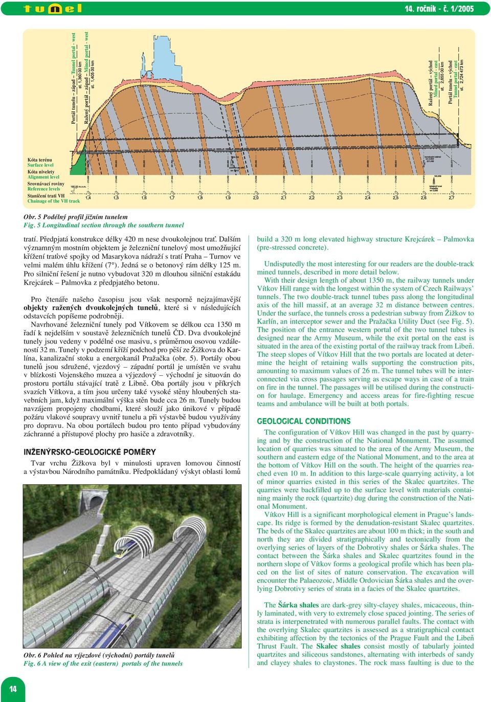 5 Longitudinal section through the southern tunnel tratí. Předpjatá konstrukce délky 420 m nese dvoukolejnou trať.