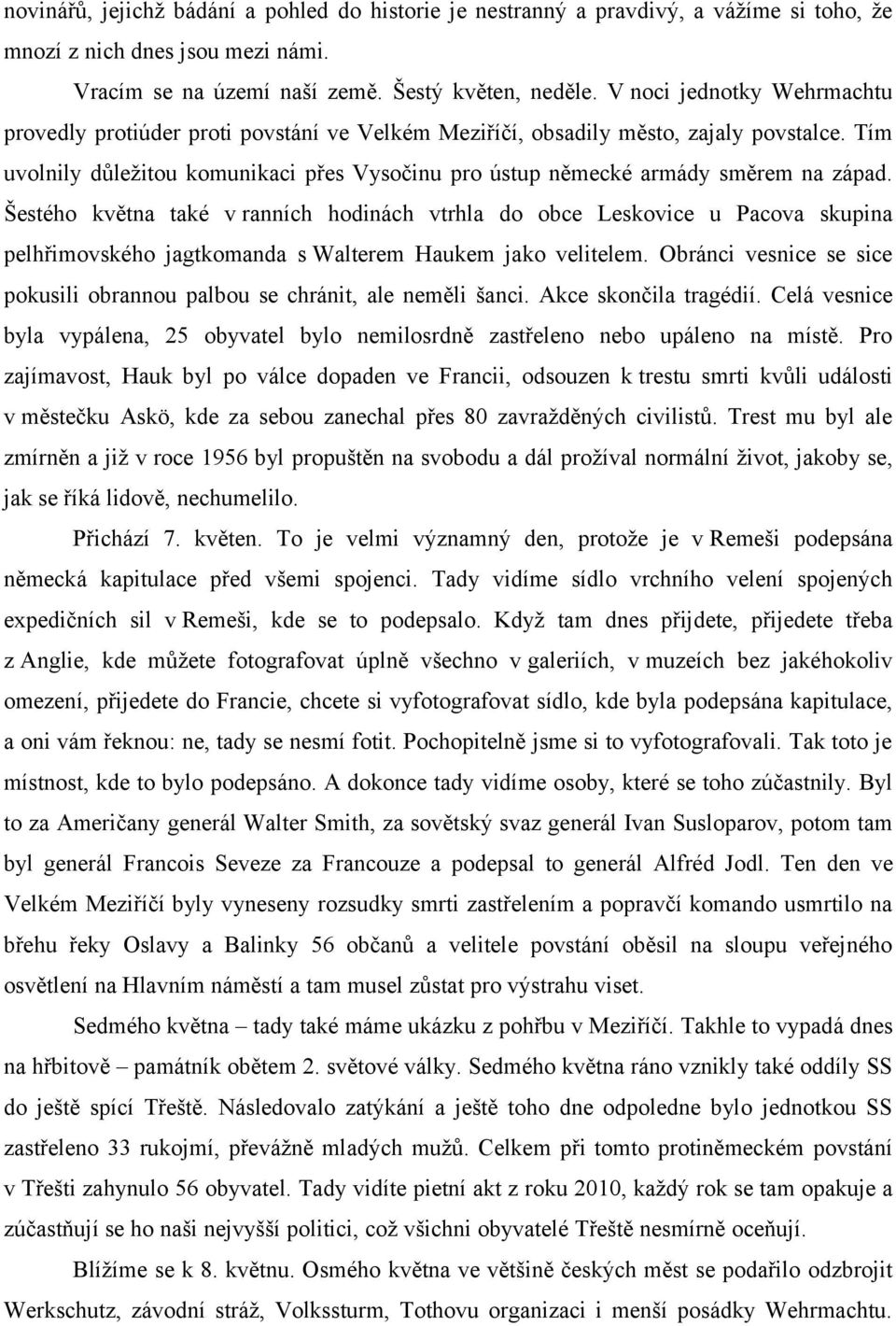 Tím uvolnily důležitou komunikaci přes Vysočinu pro ústup německé armády směrem na západ.