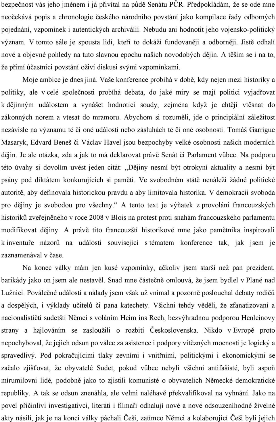 Nebudu ani hodnotit jeho vojensko-politický význam. V tomto sále je spousta lidí, kteří to dokáží fundovaněji a odborněji.