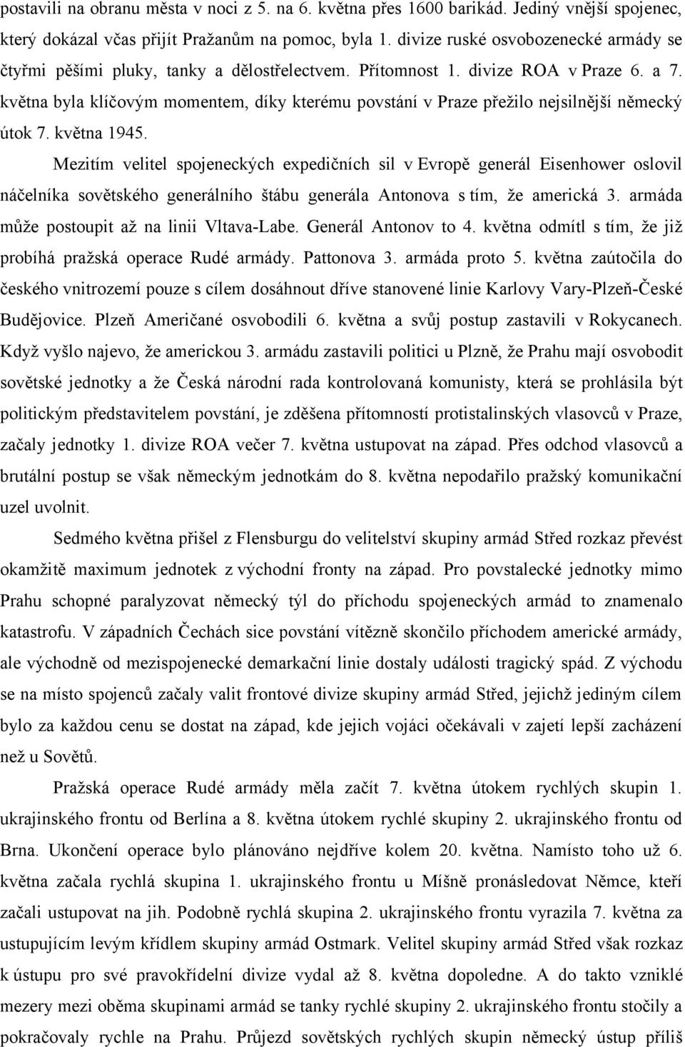 května byla klíčovým momentem, díky kterému povstání v Praze přežilo nejsilnější německý útok 7. května 1945.