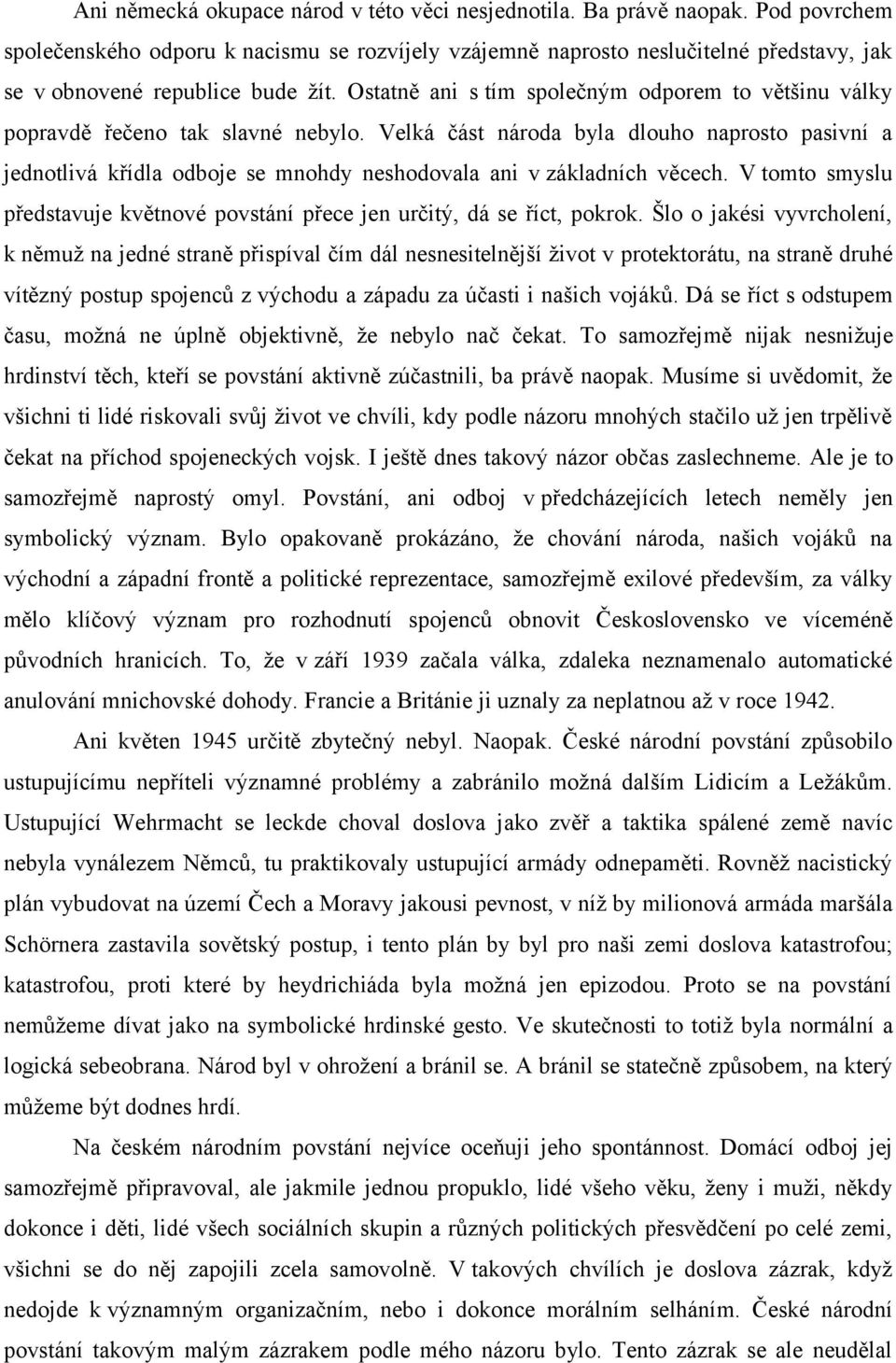 Ostatně ani s tím společným odporem to většinu války popravdě řečeno tak slavné nebylo.