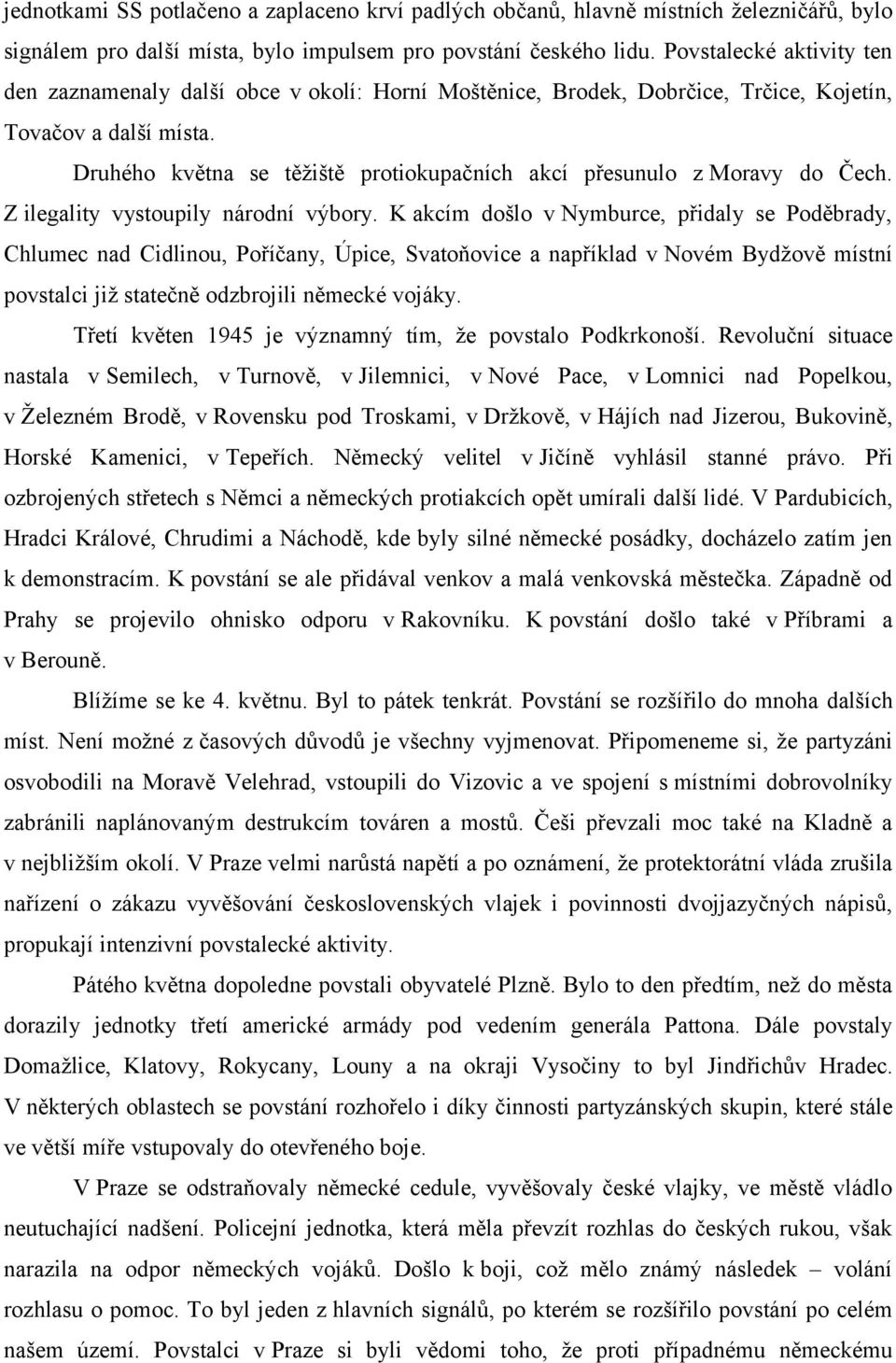 Druhého května se těžiště protiokupačních akcí přesunulo z Moravy do Čech. Z ilegality vystoupily národní výbory.