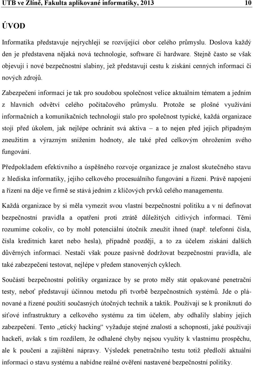 Stejně často se však objevují i nové bezpečnostní slabiny, jež představují cestu k získání cenných informací či nových zdrojů.