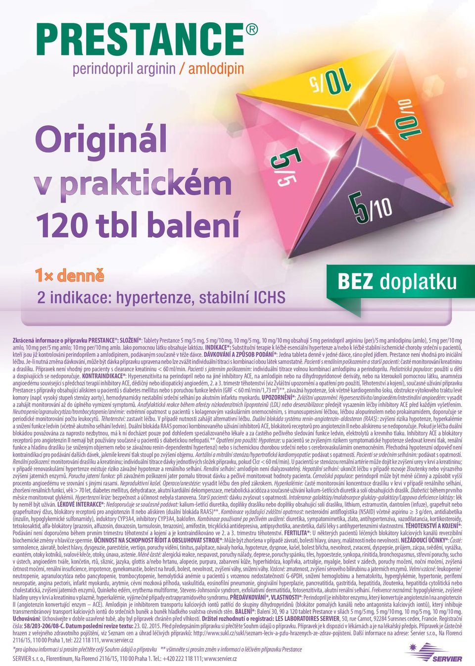 INDIKACE*: Substituční terapie k léčbě esenciální hypertenze a/nebo k léčbě stabilní ischemické choroby srdeční u pacientů, kteří jsou již kontrolováni perindoprilem a amlodipinem, podávaným současně