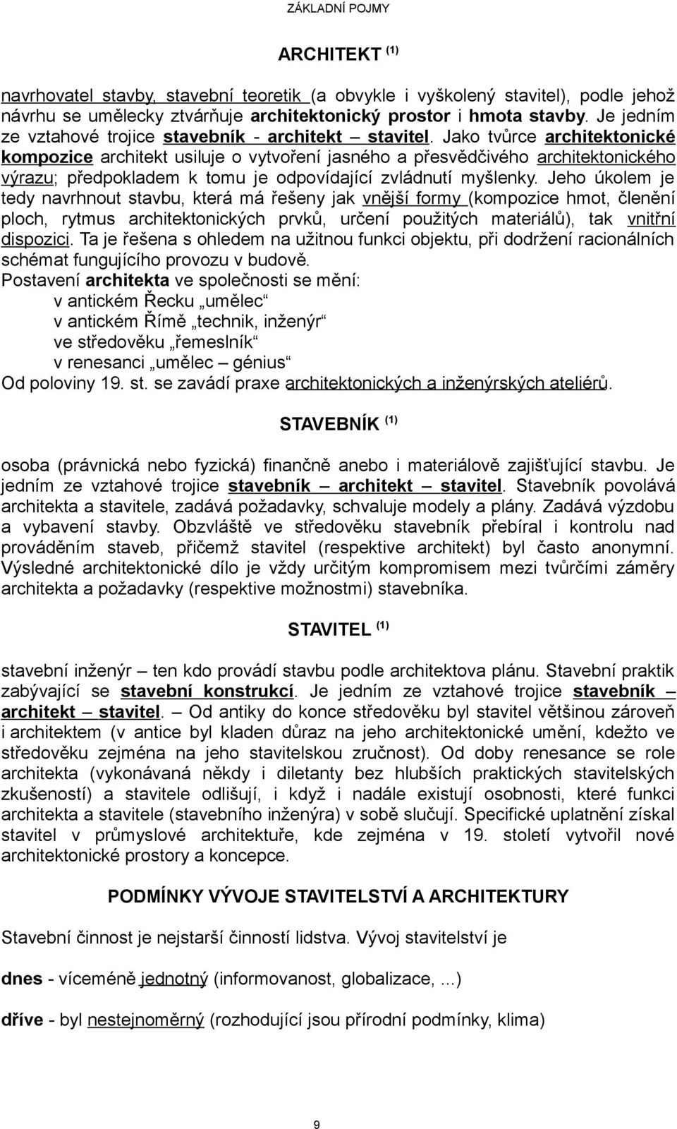 Jako tvůrce architektonické kompozice architekt usiluje o vytvoření jasného a přesvědčivého architektonického výrazu; předpokladem k tomu je odpovídající zvládnutí myšlenky.