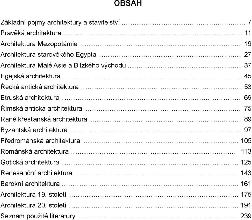 .. 69 Římská antická architektura... 75 Raně křesťanská architektura... 89 Byzantská architektura... 97 Předrománská architektura... 105 Románská architektura.