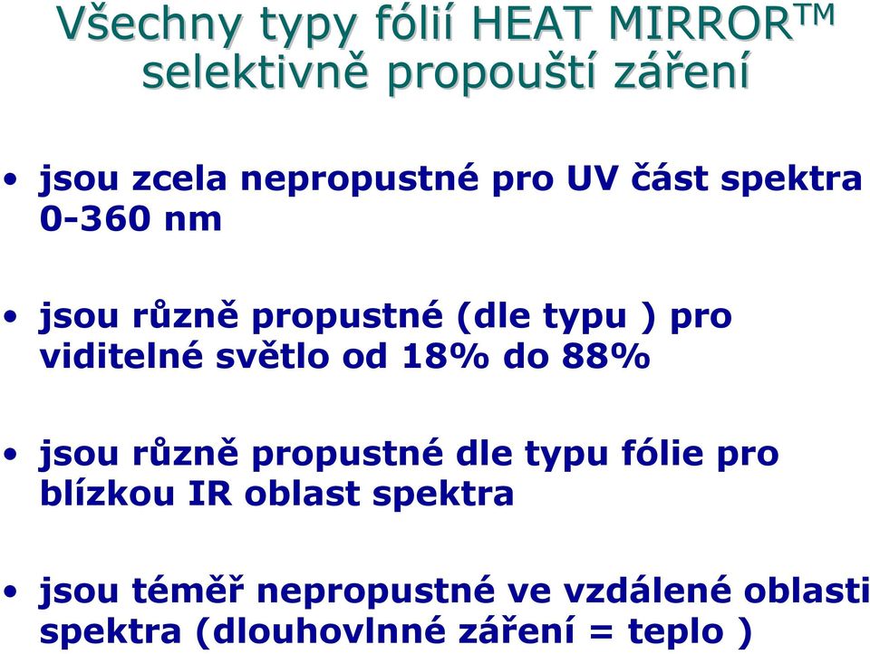 viditelné světlo od 18% do 88% jsou různě propustné dle typu fólie pro blízkou IR