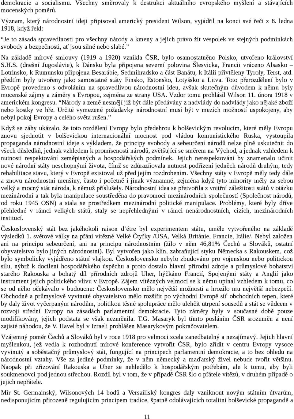 ledna 1918, když řekl: Je to zásada spravedlnosti pro všechny národy a kmeny a jejich právo žít vespolek ve stejných podmínkách svobody a bezpečnosti, ať jsou silné nebo slabé.