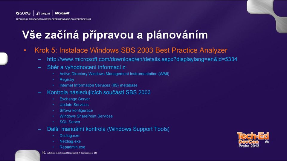 displaylang=en&id=5334 Sběr a vyhodnocení informací z: Active Directory Windows Management Instrumentation (WMI) Registry Internet