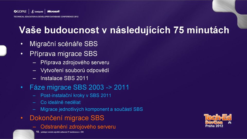 migrace SBS 2003 -> 2011 Post-instalační kroky v SBS 2011 Co ideálně nedělat Migrace