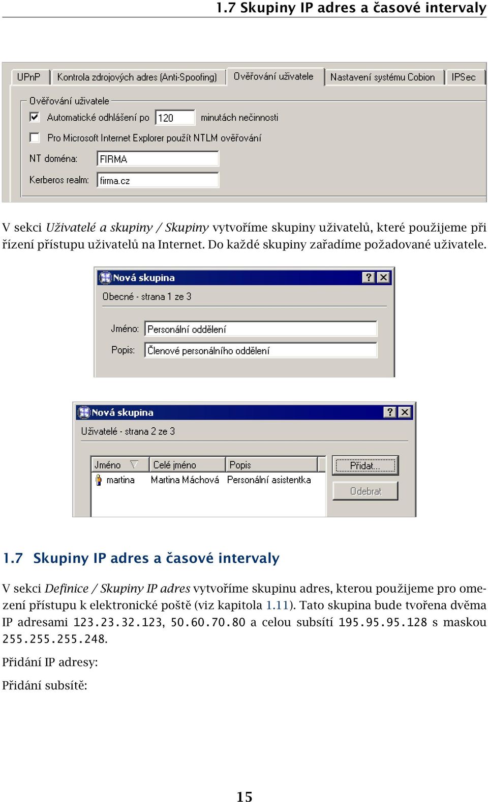 7 Skupiny IP adres a časové intervaly V sekci Definice / Skupiny IP adres vytvoříme skupinu adres, kterou použijeme pro omezení přístupu k