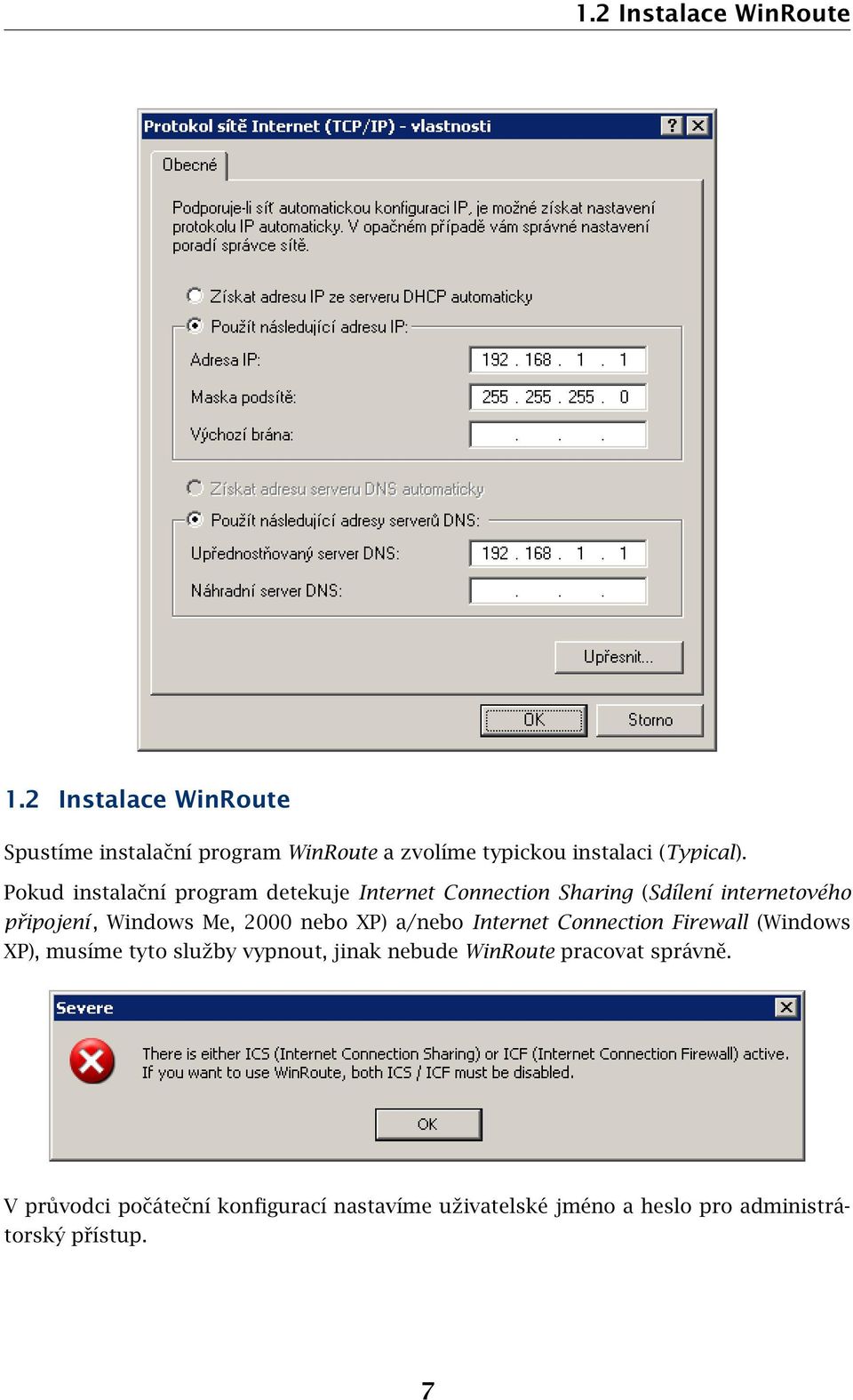 Pokud instalační program detekuje Internet Connection Sharing (Sdílení internetového připojení, Windows Me, 2000