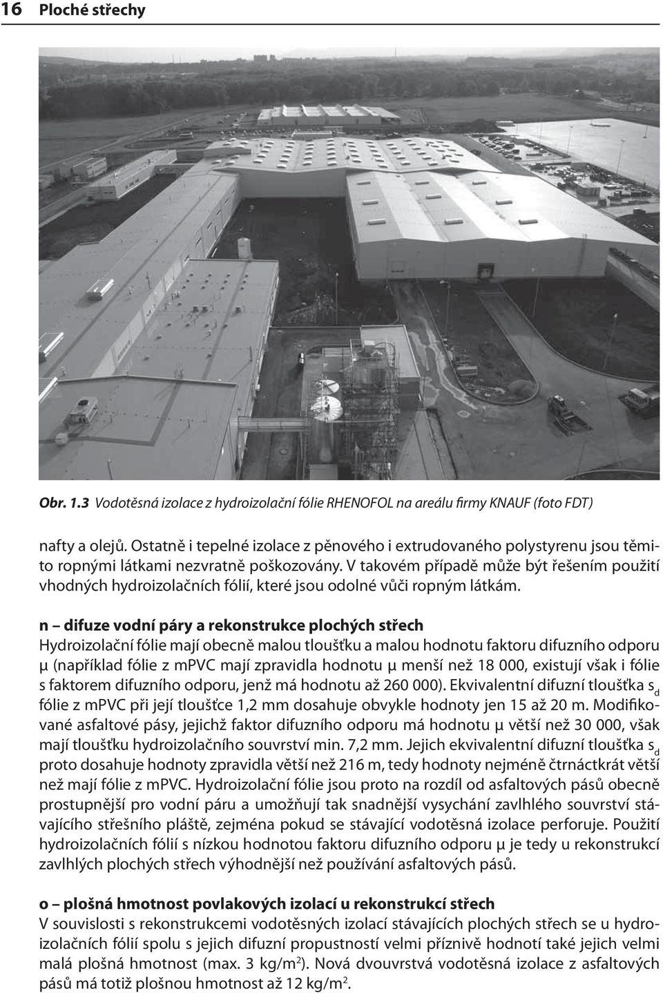 V takovém případě může být řešením použití vhodných hydroizolačních fólií, které jsou odolné vůči ropným látkám.