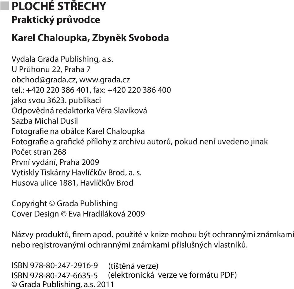 publikaci Odpovědná redaktorka Věra Slavíková Sazba Michal Dusil Fotografie na obálce Karel Chaloupka Fotografie a grafické přílohy z archivu autorů, pokud není uvedeno jinak