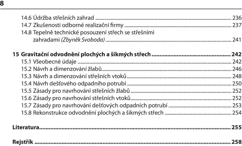 .. 242 15.2 Návrh a dimenzování žlabů... 246 15.3 Návrh a dimenzování střešních vtoků... 248 15.4 Návrh dešťového odpadního potrubí... 250 15.