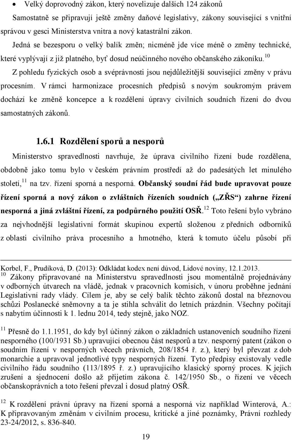 10 Z pohledu fyzických osob a svéprávnosti jsou nejdůležitější související změny v právu procesním.