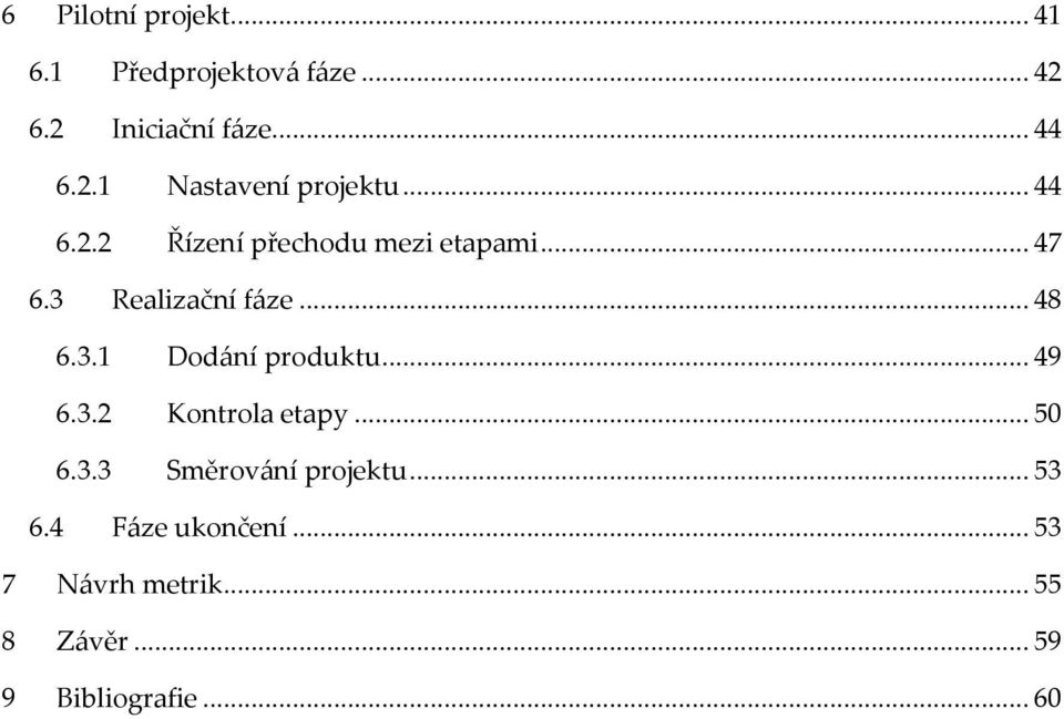 .. 49 6.3.2 Kontrola etapy... 50 6.3.3 Směrování projektu... 53 6.4 Fáze ukončení.