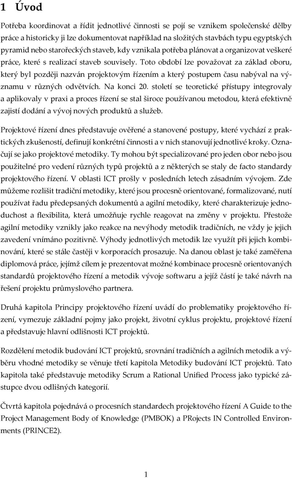 Toto období lze považovat za základ oboru, který byl později nazván projektovým řízením a který postupem času nabýval na významu v různých odvětvích. Na konci 20.