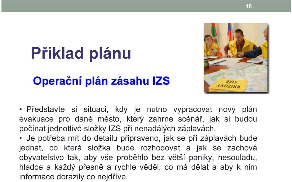 Je potřeba mít do detailu připraveno, jak se při záplavách bude jednat, co která složka bude rozhodovat a jak se zachová