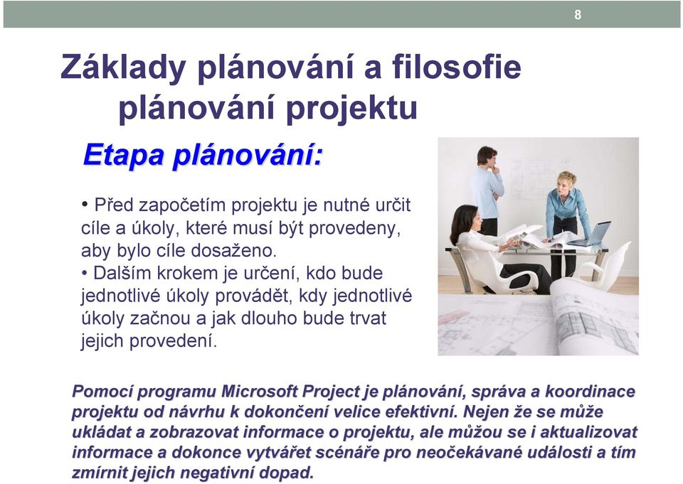 Pomocí programu Microsoft Project je plánov nování,, správa a koordinace projektu od návrhu n k dokončen ení velice efektivní.