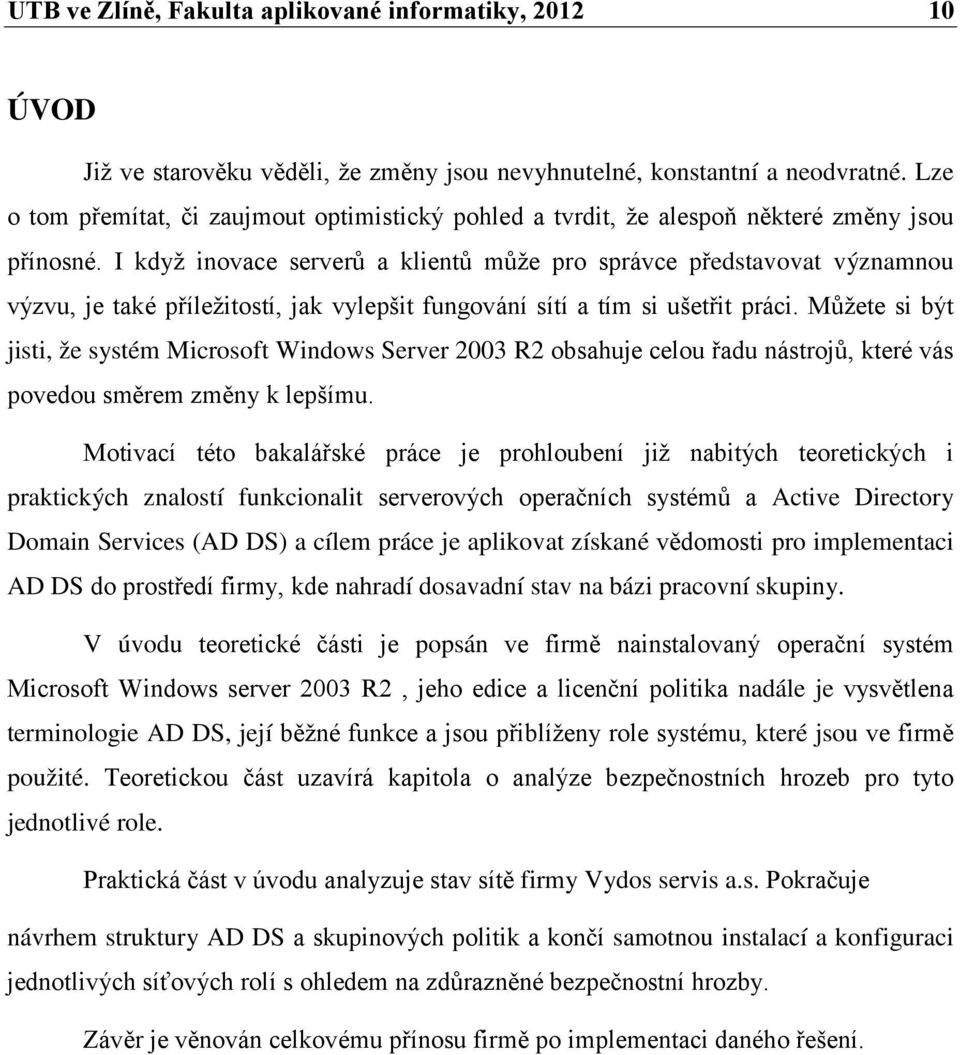 I když inovace serverů a klientů může pro správce představovat významnou výzvu, je také příležitostí, jak vylepšit fungování sítí a tím si ušetřit práci.