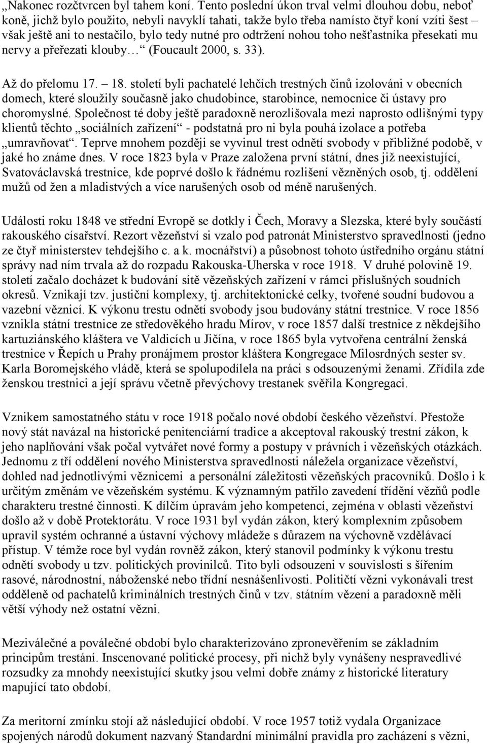 odtržení nohou toho nešťastníka přesekati mu nervy a přeřezati klouby (Foucault 2000, s. 33). Až do přelomu 17. 18.