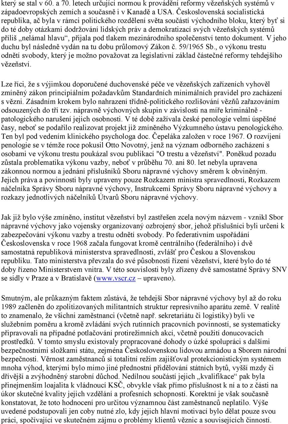 vězeňských systémů příliš nelámal hlavu, přijala pod tlakem mezinárodního společenství tento dokument. V jeho duchu byl následně vydán na tu dobu průlomový Zákon č. 59/1965 Sb.