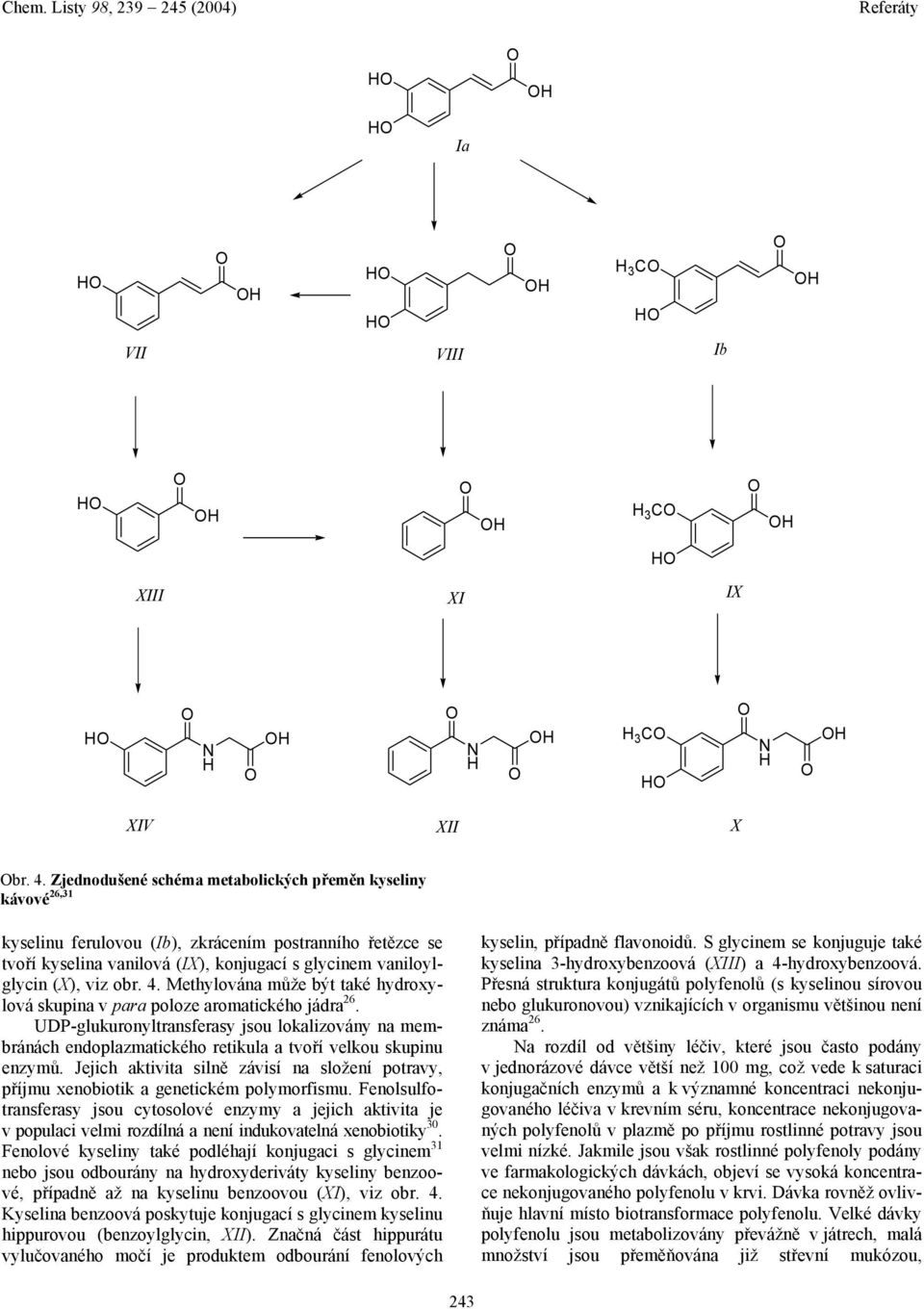 4. Methylována může být také hydroxylová skupina v para poloze aromatického jádra 26.