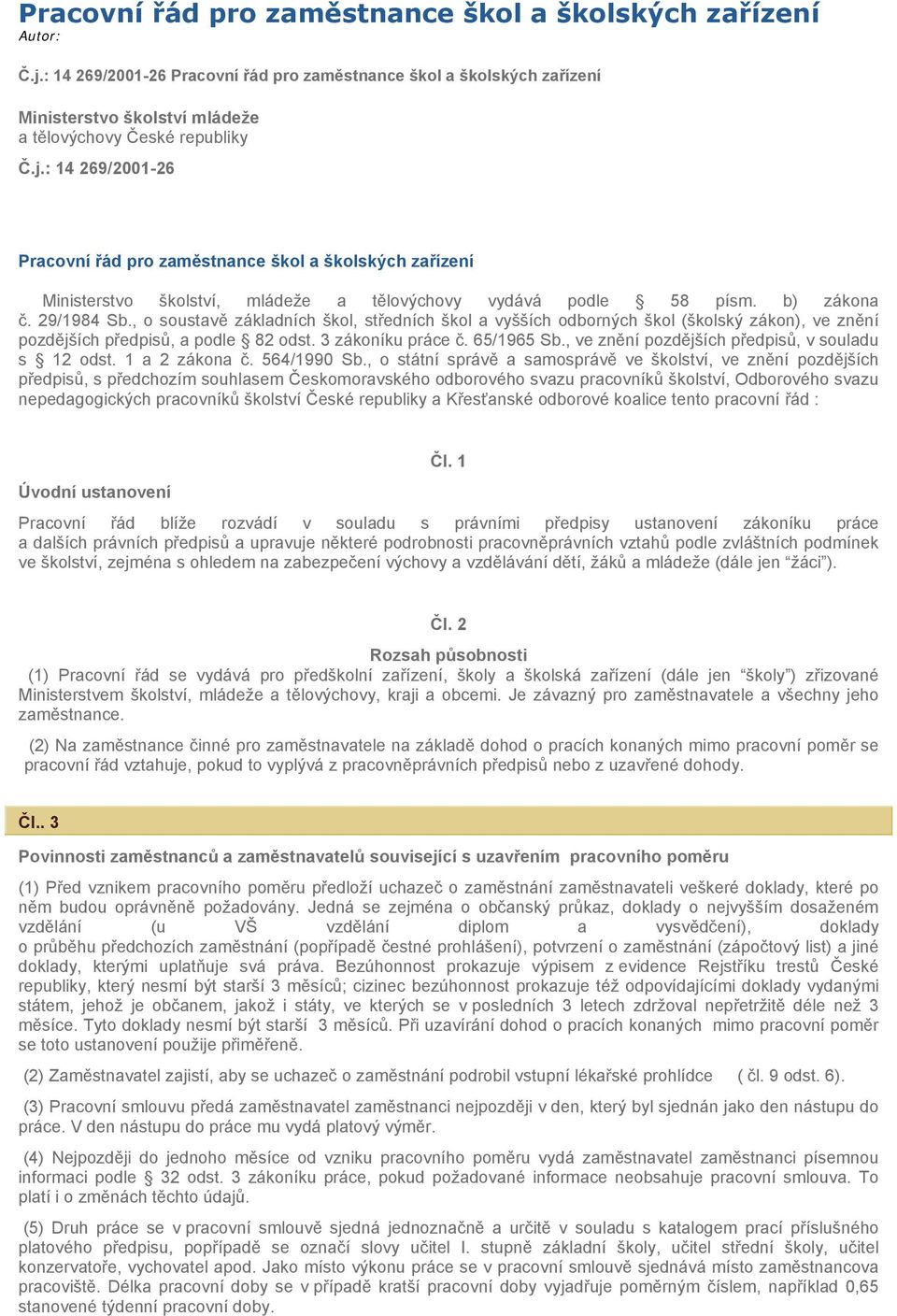 , o soustavě základních škol, středních škol a vyšších odborných škol (školský zákon), ve znění pozdějších předpisů, a podle 82 odst. 3 zákoníku práce č. 65/1965 Sb.