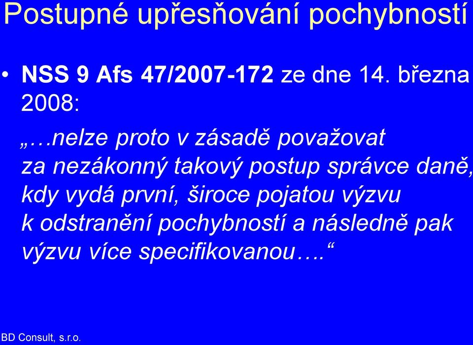 takový postup správce daně, kdy vydá první, široce pojatou