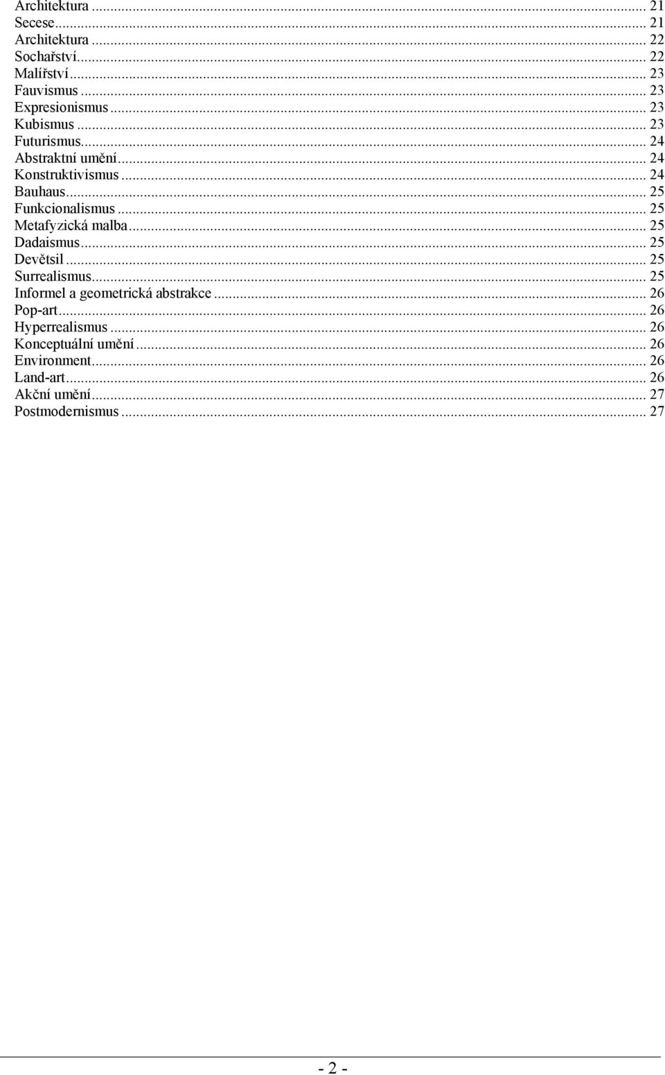 .. 25 Metafyzická malba... 25 Dadaismus... 25 Devětsil... 25 Surrealismus... 25 Informel a geometrická abstrakce.