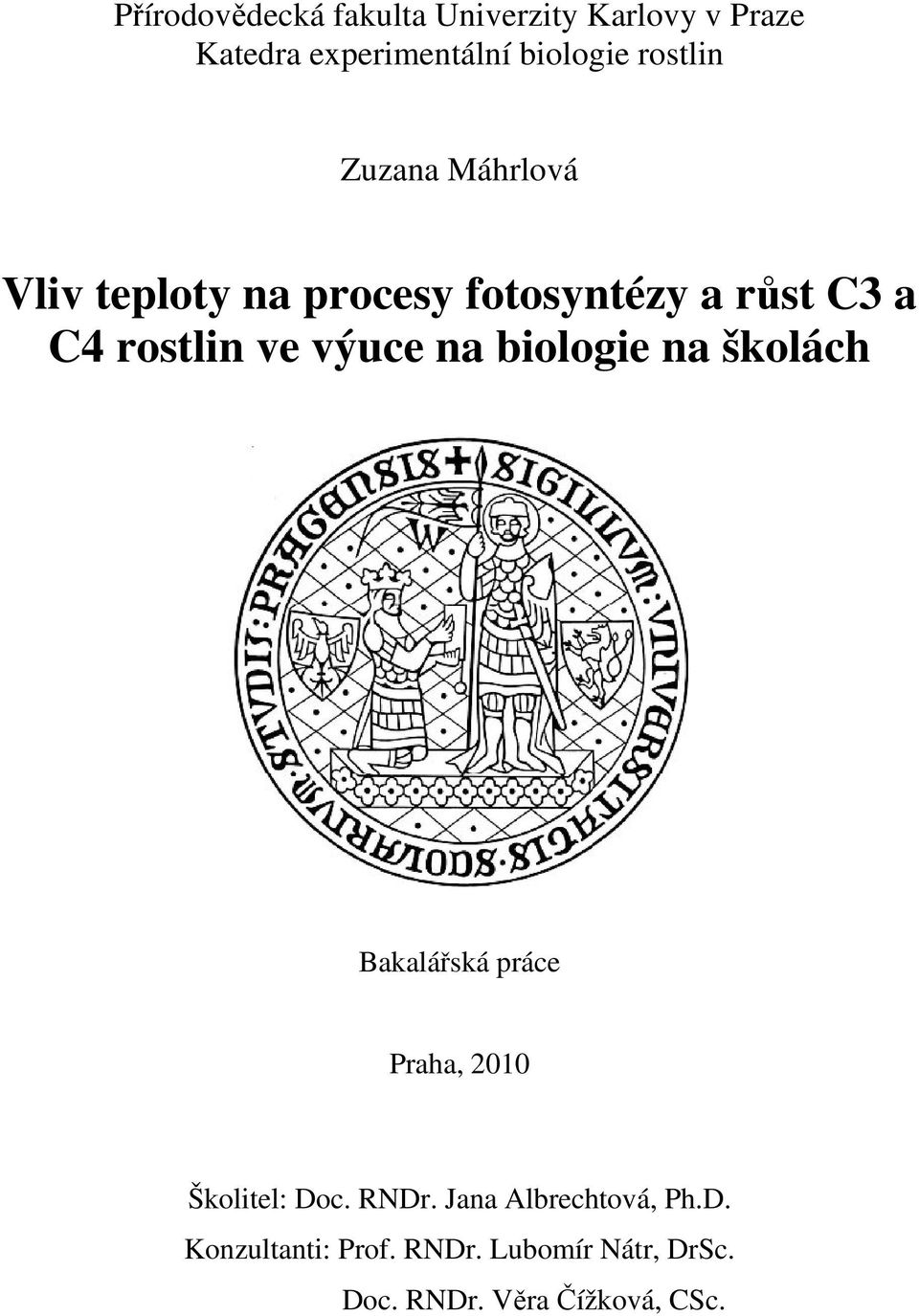 výuce na biologie na školách Bakalářská práce Praha, 2010 Školitel: Doc. RNDr.