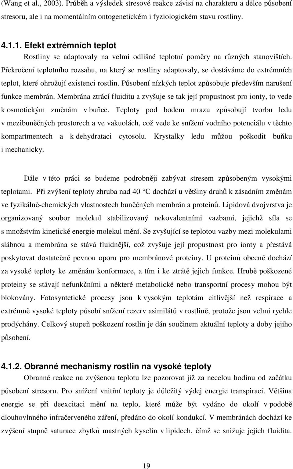 Překročení teplotního rozsahu, na který se rostliny adaptovaly, se dostáváme do extrémních teplot, které ohrožují existenci rostlin.