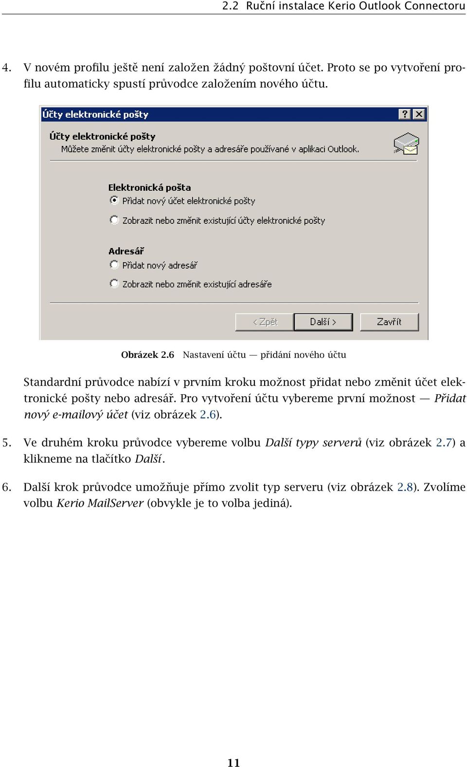 6 Nastavení účtu přidání nového účtu Standardní průvodce nabízí v prvním kroku možnost přidat nebo změnit účet elektronické pošty nebo adresář.