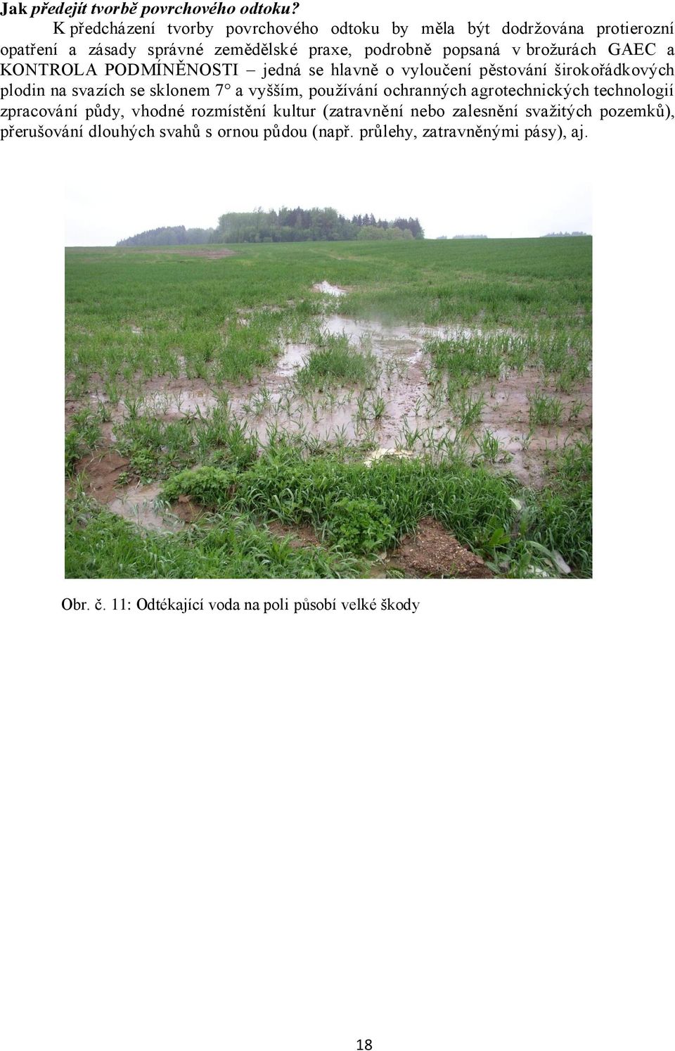 broţurách GAEC a KONTROLA PODMÍNĚNOSTI jedná se hlavně o vyloučení pěstování širokořádkových plodin na svazích se sklonem 7 a vyšším, pouţívání