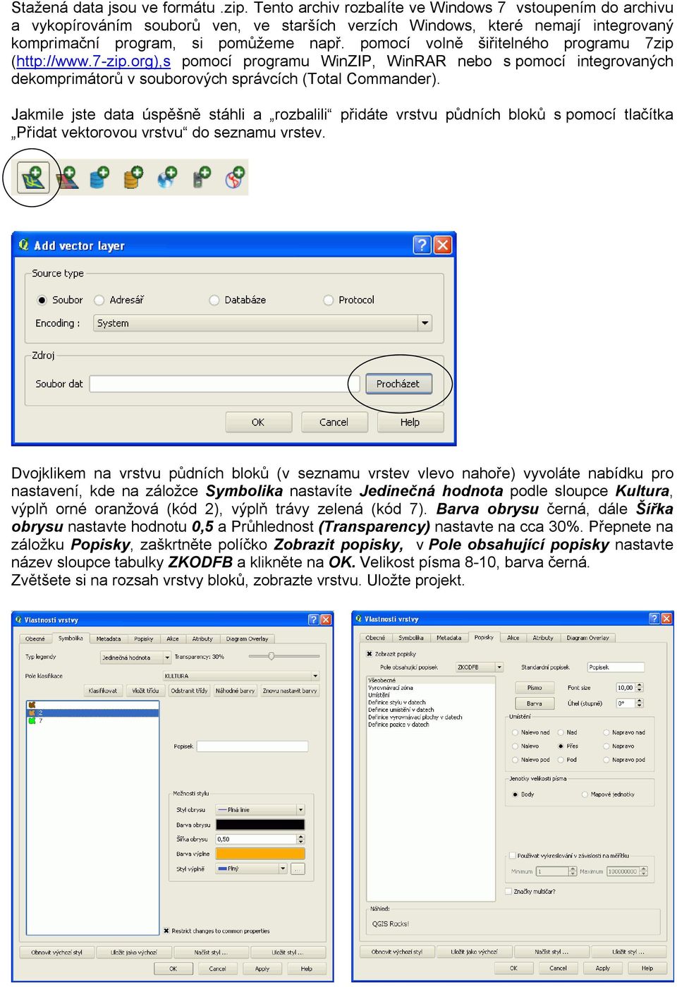 pomocí volně šiřitelného programu 7zip (http://www.7-zip.org),s pomocí programu WinZIP, WinRAR nebo s pomocí integrovaných dekomprimátorů v souborových správcích (Total Commander).