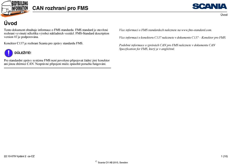 fms-standard.com. Úvod Více informací o konektoru C137 naleznete v dokumentu C137 Konektor pro FMS.